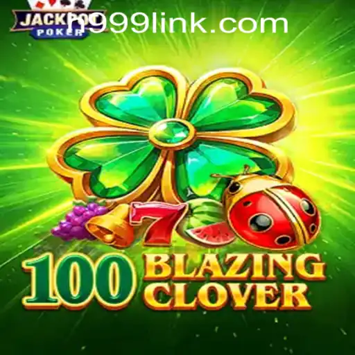 Dive into the Thrilling World of 100BlazingClover at H999.WIN CASINO