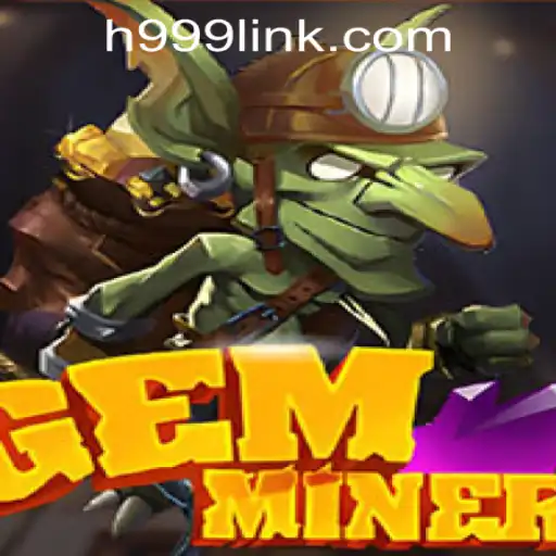 Unveiling GemMiner: A Thrilling Journey with H999.WIN CASINO