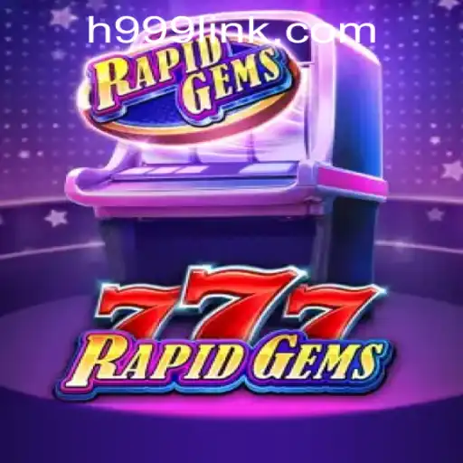 Exploring the Thrills of RapidGems777 in the H999.WIN Casino Landscape